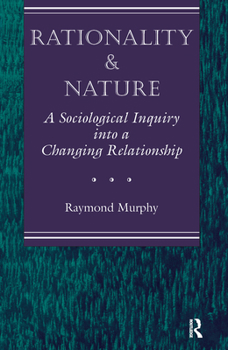 Hardcover Rationality And Nature: A Sociological Inquiry Into A Changing Relationship Book