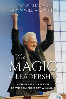 The Magic of Leadership: A Timeless Collection of Wisdom from Pat Williams