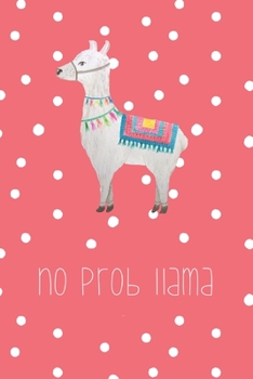 Paperback No prob llama: Funny Notebook - Journal - Diary for Llama Lovers or Lovers of Puns, with 100 lined pages to write in Book