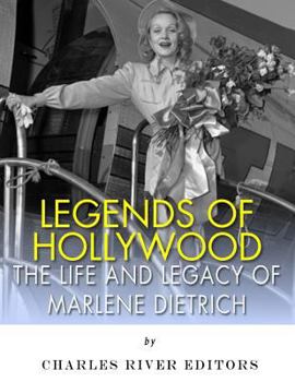 Legends of Hollywood: The Life and Legacy of Marlene Dietrich