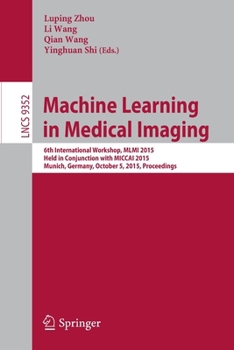 Paperback Machine Learning in Medical Imaging: 6th International Workshop, MLMI 2015, Held in Conjunction with Miccai 2015, Munich, Germany, October 5, 2015, Pr Book