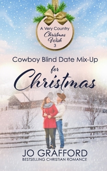 Cowboy Blind Date Mix-Up for Christmas (A Very Country Christmas Wish) - Book #3 of the A Very Country Christmas Wish