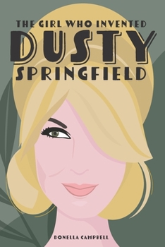 The Girl Who Invented Dusty Springfield: The Story of Mary O'Brien