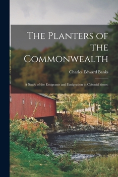 Paperback The Planters of the Commonwealth; a Study of the Emigrants and Emigration in Colonial Times Book