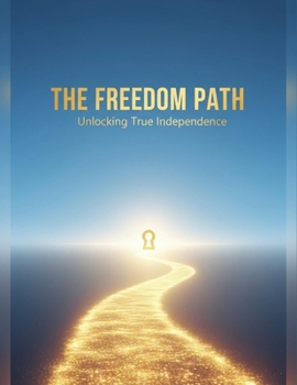 The Freedom Path: Unlocking True Independence