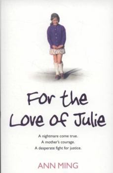 Paperback For the Love of Julie: A nightmare come true. A mother's courage. A desperate fight for justice. Book