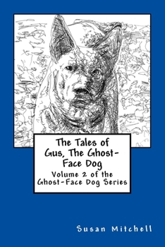 Paperback The Tales of Gus, The Ghost-Face Dog: Volume 2 of the Ghost-Face Dog Series Book