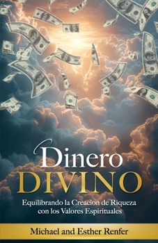 Dinero Divino: Equilibrando la Creación de Riqueza con los Valores Espirituales (Spanish Edition)