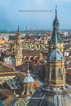 Paperback Discovering The Soul Of Granada, Spain Book