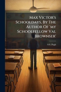 Paperback Max Victor's Schooldays, By The Author Of 'my Schoolfellow Val Brownser' Book