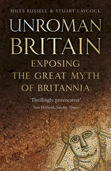 Paperback Unroman Britain: Exposing the Great Myth of Britannia Book