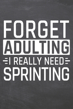 Forget Adulting I Really Need Sprinting: Sprinting Notebook, Planner or Journal | Size 6 x 9 | 110 Dot Grid Pages | Office Equipment, Supplies, Gear ... Sprinting Gift Idea for Christmas or Birthday