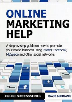 Paperback Online Marketing Help: How to Promote Your Online Business Using Twitter, Facebook, Myspace and Other Social Networks. Book