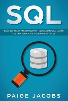 Paperback SQL: Guía completa para principiantes de la programación SQL con ejercicios y estudios de casos(Libro En Espan̆ol/SQL Spanish Book Version) [Spanish] Book