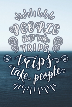 Paperback People Don't Take Trips, Trips Take People: Travel Planner Adventure Journal Book