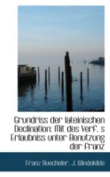 Paperback Grundriss Der Lateinischen Declination: Mit Des Verf. S Erlaubniss Unter Benutzung Der Franz Book