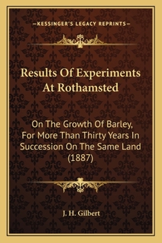 Paperback Results Of Experiments At Rothamsted: On The Growth Of Barley, For More Than Thirty Years In Succession On The Same Land (1887) Book