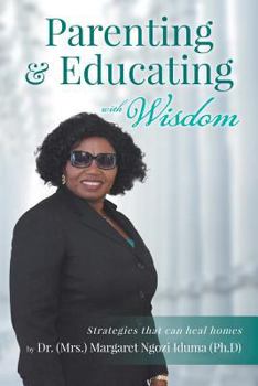Paperback Parenting and Educating with Wisdom: Strategies that can heal homes Book