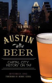 Hardcover Austin Beer: Capital City History on Tap Book