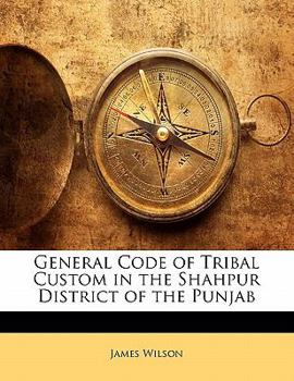 Paperback General Code of Tribal Custom in the Shahpur District of the Punjab Book