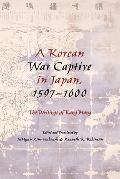 Hardcover A Korean War Captive in Japan, 1597-1600: The Writings of Kang Hang Book