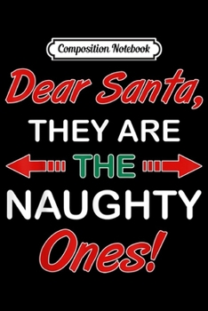 Composition Notebook: Dear Santa They Are Naughty Funny Christmas  Journal/Notebook Blank Lined Ruled 6x9 100 Pages