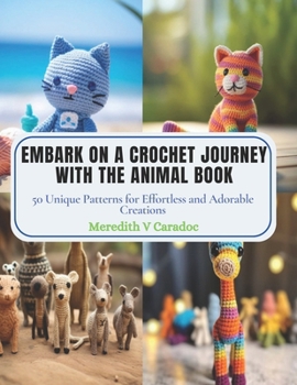 Paperback Embark on a Crochet Journey with the Animal Book: 50 Unique Patterns for Effortless and Adorable Creations Book