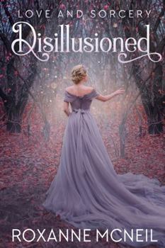 Love and Sorcery: Disillusioned - Book #1 of the Love and Sorcery