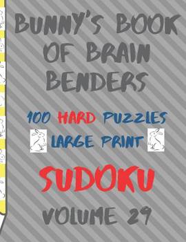Paperback Bunnys Book of Brain Benders Volume 29 100 Hard Sudoku Puzzles Large Print: (Cpll.0336) [Large Print] Book