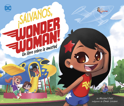 ¡Sálvanos, Wonder Woman!: Un Libro Sobre La Amistad (Superhéroes de DC) (Spanish Edition)
