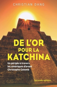 Paperback De l'or pour la Katchina: Un périple à travers les Amériques d'avant Christophe Colomb [French] Book