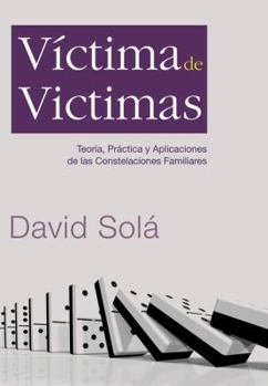 Paperback Víctima de víctimas: Teoría, práctica y aplicaciones de las constelaciones familiares (Spanish Edition) [Spanish] Book