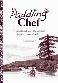 Paperback The Paddling Chef: A Cookbook for Canoeists, Kayakers and Rafters Book