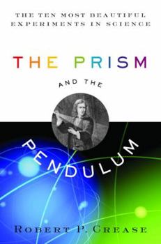 Hardcover The Prism and the Pendulum: The Ten Most Beautiful Experiments in Science Book