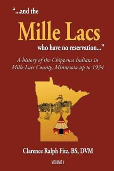 Paperback "...and the Mille Lacs who have no reservation...": A history of the Chippewa Indians in Mille Lacs County, Minnesota up to 1934 Book