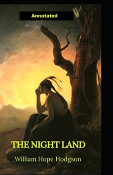 The Night Land Annotated