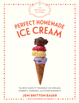 Hardcover The Artisanal Kitchen: Perfect Homemade Ice Cream: The Best Make-It-Yourself Ice Creams, Sorbets, Sundaes, and Other Desserts Book
