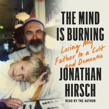 Audio CD The Mind Is Burning: Losing My Father to a Cult and Dementia Book