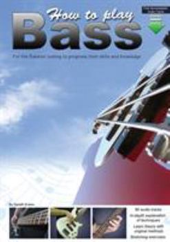 Paperback How to Play Bass: For the Bassist Looking to Progress Their Skills and Knowledge Book