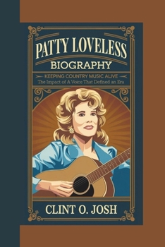 Paperback Patty Loveless Biography: Keeping Country Music Alive - The Impact of a Voice That Defined an Era Book