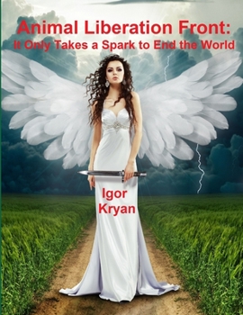Paperback Animal Liberation Front: It Only Takes a Spark to End the World Book