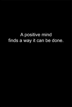 A positive mind finds a way it can be done: Journal or Notebook (6x9 inches) with 120 doted pages.