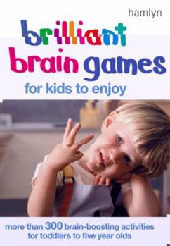 Paperback Brilliant Brain Games for Kids to Enjoy: More Than 300 Brain-Boosting Activities for Toddlers to Five Year Olds Book