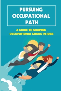 Paperback Pursuing Occupational Path: A Guide To Shaping Occupational Minds In Jobs: Mistakes In Career Book