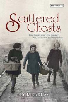 Hardcover Scattered Ghosts: One Family's Survival Through War, Holocaust and Revolution Book