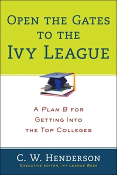 Paperback Open the Gates to the Ivy League: A Plan B for Getting into the Top Colleges Book