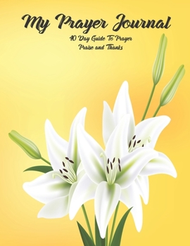 Paperback My Prayer Journal: For Women - 40 Day Guide To Prayer, Praise and Thanks Book