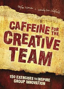 Paperback Caffeine for the Creative Team: 150 Exercises to Inspire Group Innovation Book