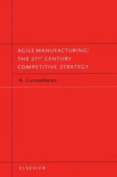 Hardcover Agile Manufacturing: The 21st Century Competitive Strategy Book