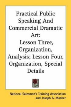 Paperback Practical Public Speaking And Commercial Dramatic Art: Lesson Three, Organization, Analysis; Lesson Four, Organization, Special Details Book
